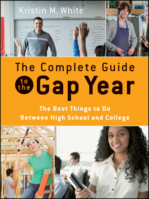 Title details for The Complete Guide to the Gap Year by Kristin M. White - Available